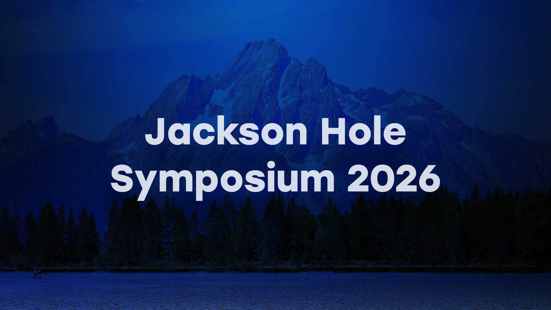 Jackson Hole: Where Words Move Markets